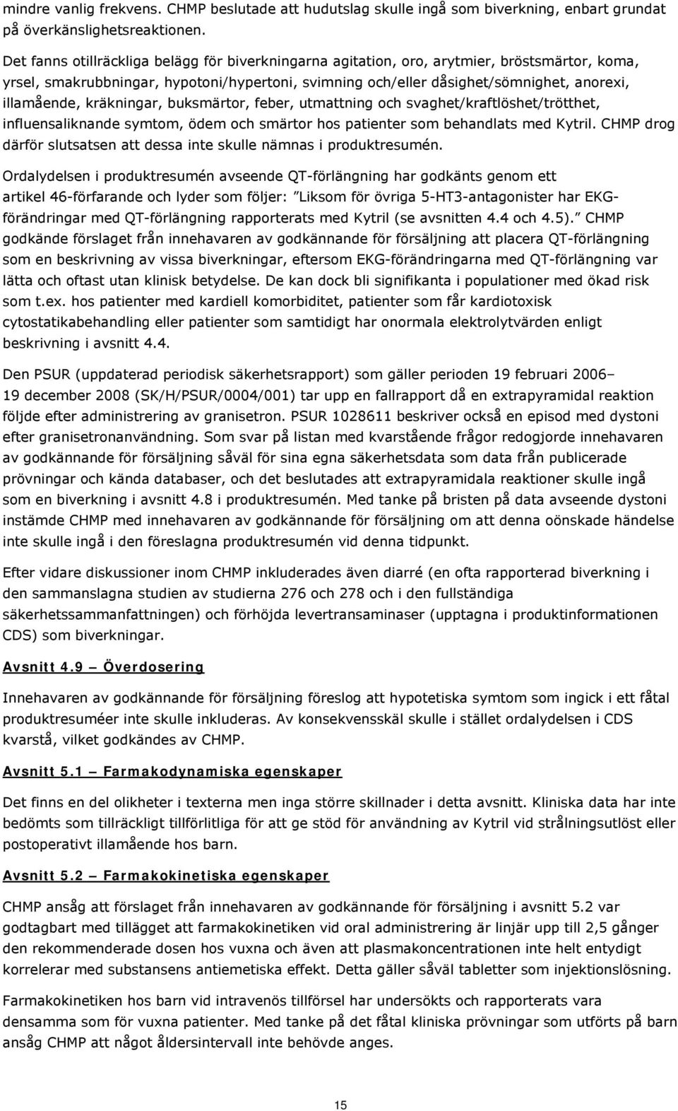 kräkningar, buksmärtor, feber, utmattning och svaghet/kraftlöshet/trötthet, influensaliknande symtom, ödem och smärtor hos patienter som behandlats med Kytril.