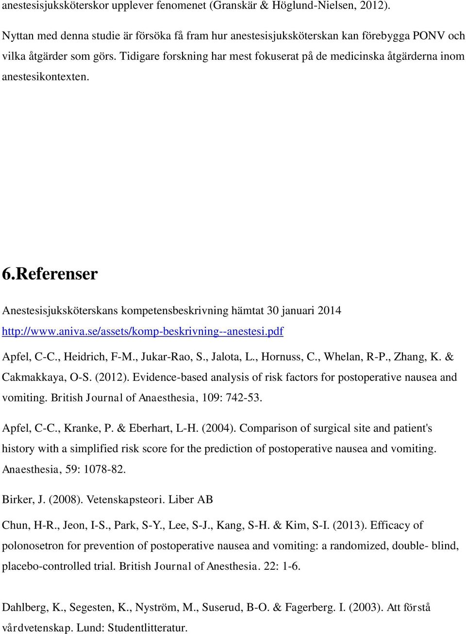 se/assets/komp-beskrivning--anestesi.pdf Apfel, C-C., Heidrich, F-M., Jukar-Rao, S., Jalota, L., Hornuss, C., Whelan, R-P., Zhang, K. & Cakmakkaya, O-S. (2012).