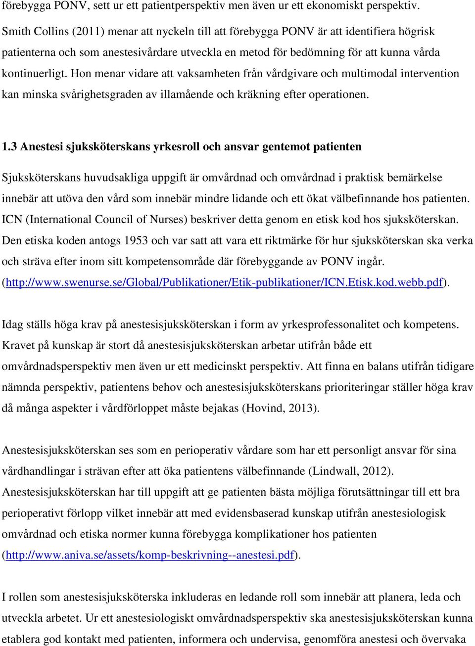 Hon menar vidare att vaksamheten från vårdgivare och multimodal intervention kan minska svårighetsgraden av illamående och kräkning efter operationen. 1.