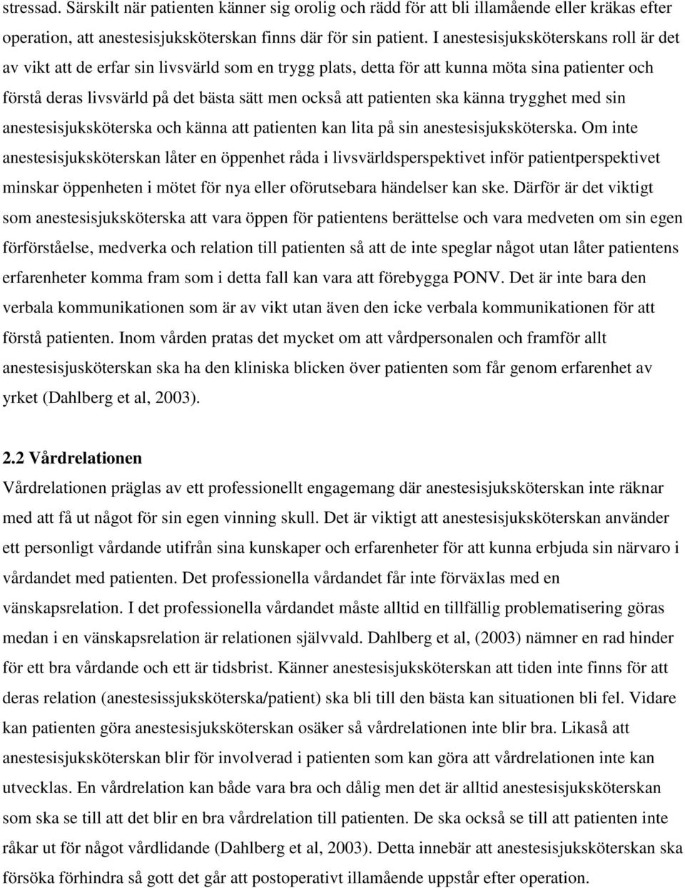patienten ska känna trygghet med sin anestesisjuksköterska och känna att patienten kan lita på sin anestesisjuksköterska.