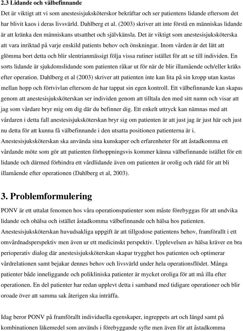 Det är viktigt som anestesisjuksköterska att vara inriktad på varje enskild patients behov och önskningar.