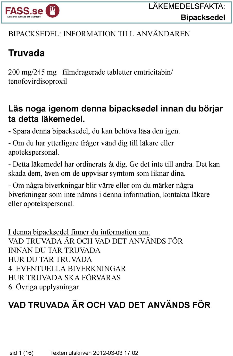 Det kan skada dem, även om de uppvisar symtom som liknar dina.