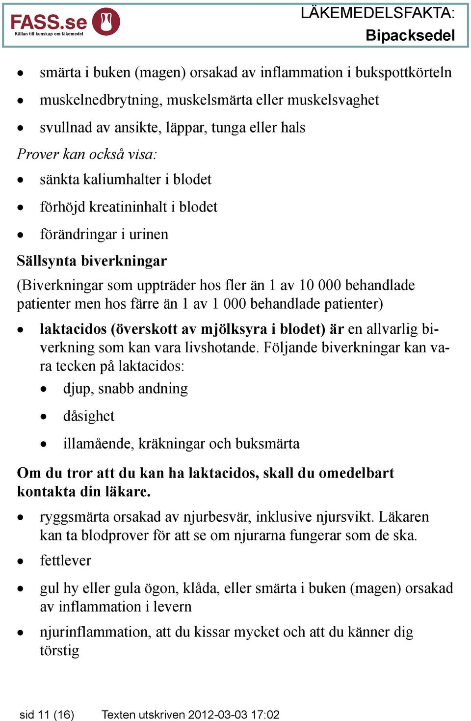 behandlade patienter) laktacidos (överskott av mjölksyra i blodet) är en allvarlig biverkning som kan vara livshotande.