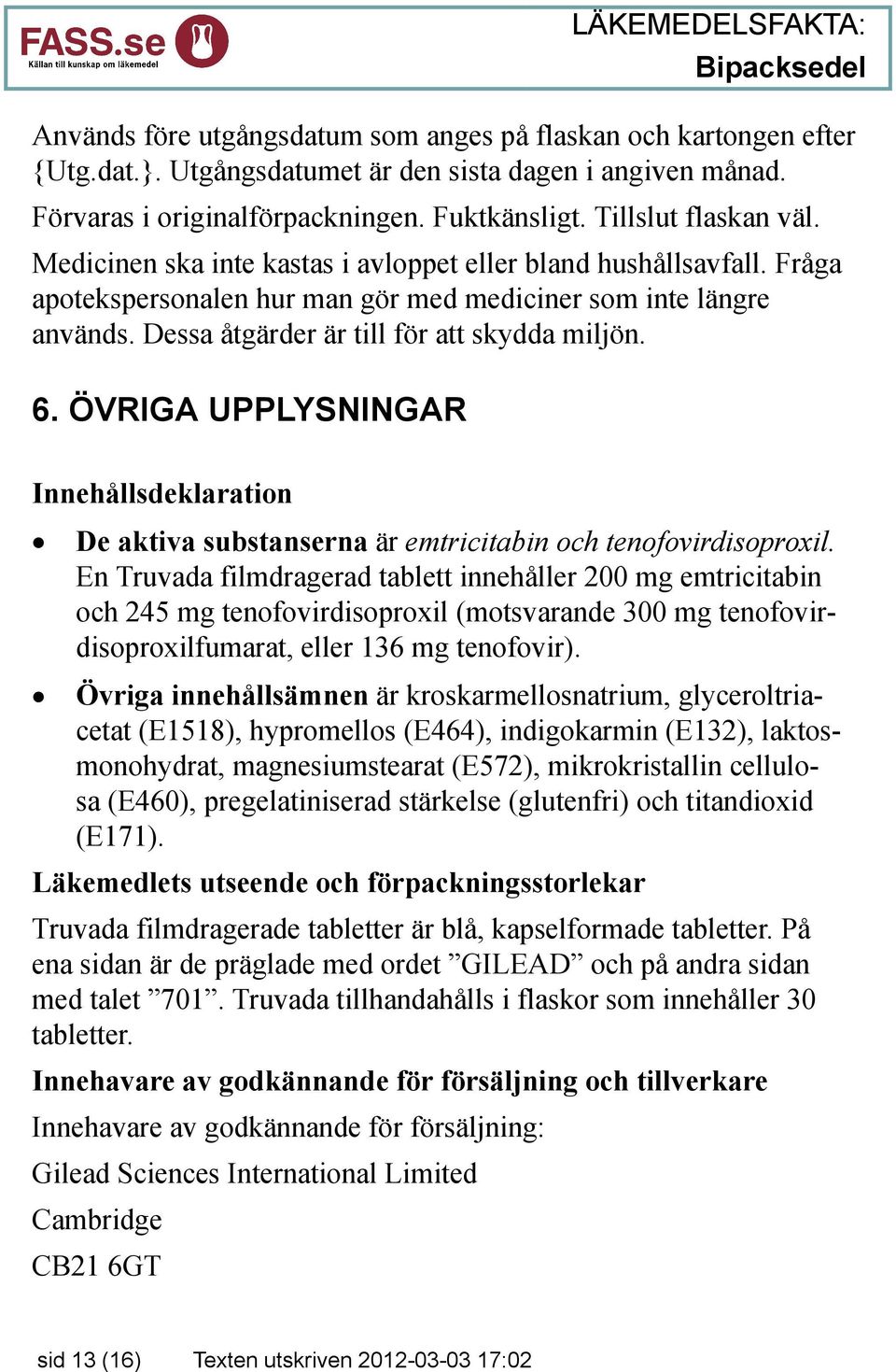 ÖVRIGA UPPLYSNINGAR Innehållsdeklaration De aktiva substanserna är emtricitabin och tenofovirdisoproxil.