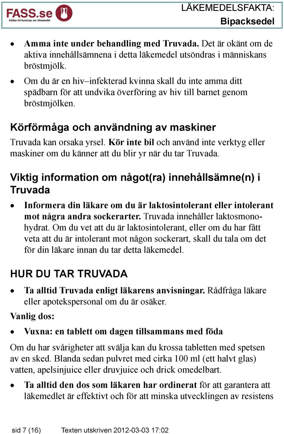 Kör inte bil och använd inte verktyg eller maskiner om du känner att du blir yr när du tar Truvada.