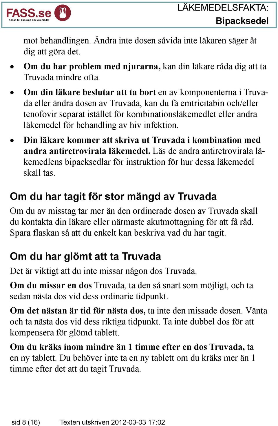 läkemedel för behandling av hiv infektion. Din läkare kommer att skriva ut Truvada i kombination med andra antiretrovirala läkemedel.