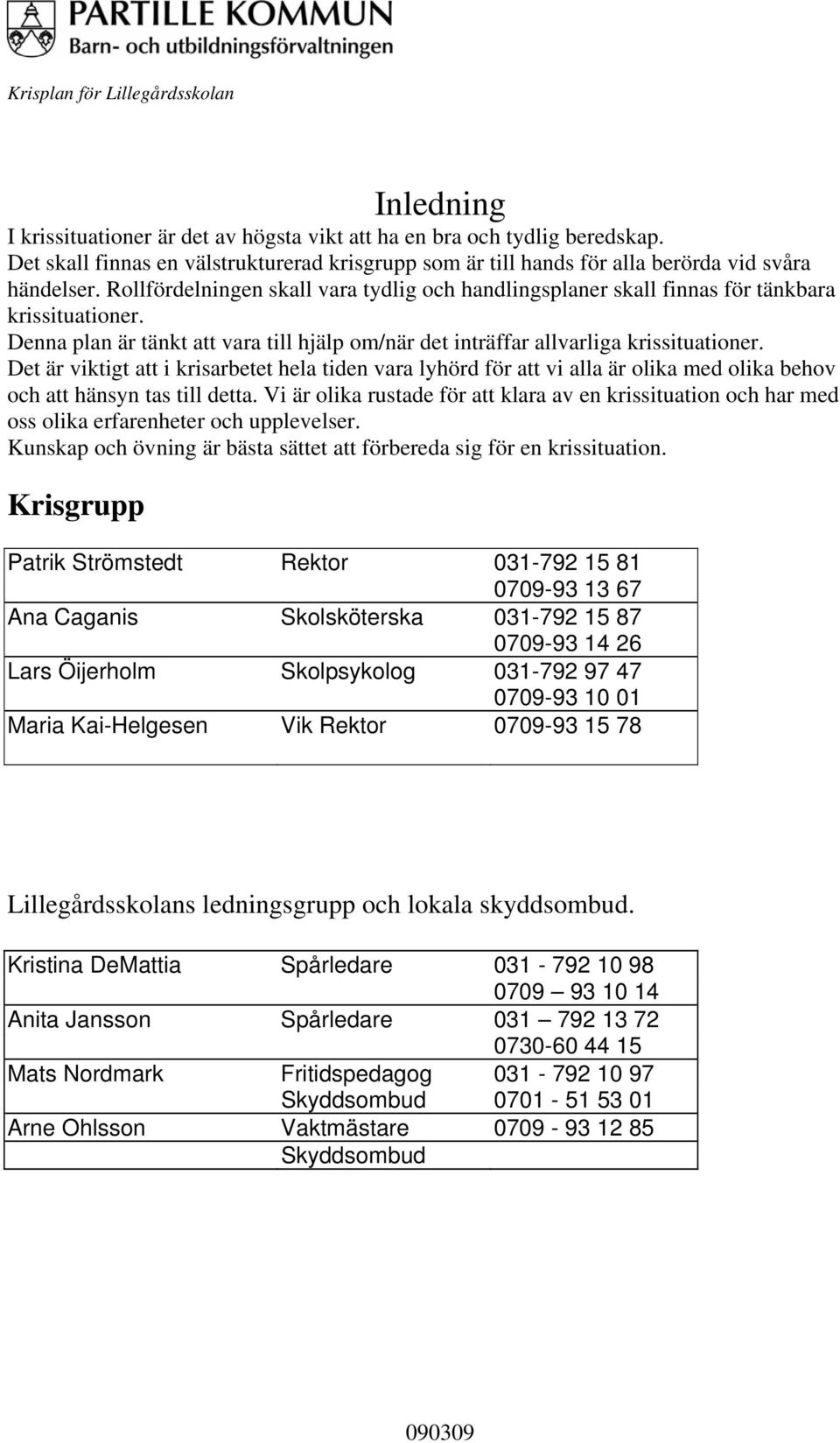 Denna plan är tänkt att vara till hjälp om/när det inträffar allvarliga krissituationer.