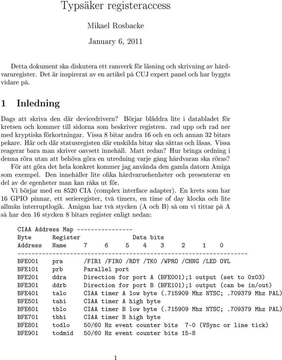 Börjar bläddra lite i databladet för kretsen och kommer till sidorna som beskriver registren. rad upp och rad ner med kryptiska förkortningar. Vissa 8 bitar andra 16 och en och annan 32 bitars pekare.