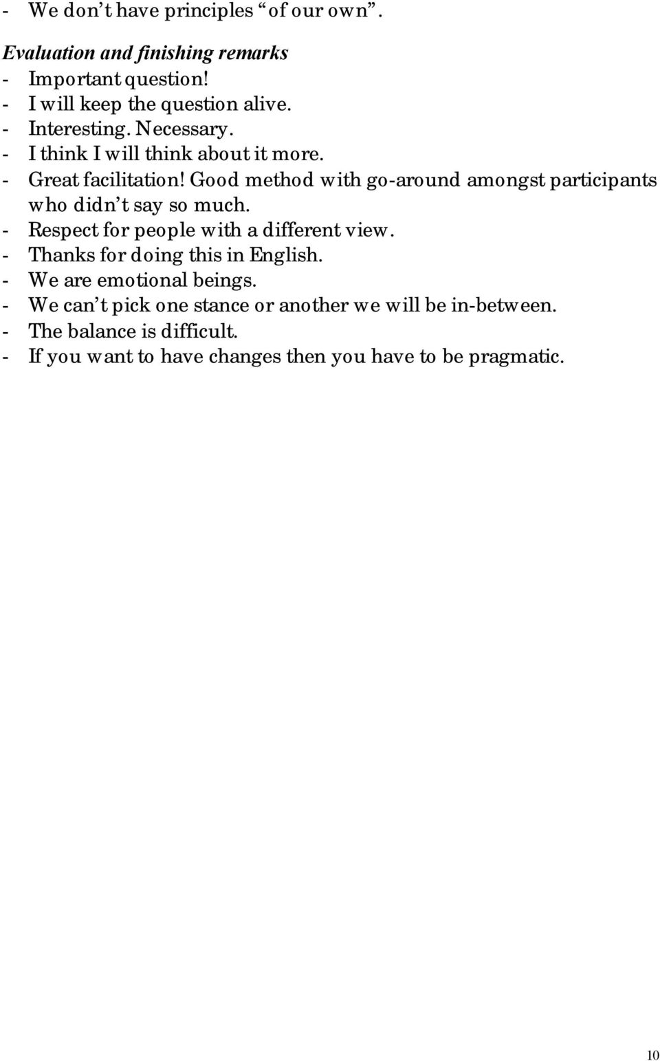 Good method with go-around amongst participants who didn t say so much. - Respect for people with a different view.