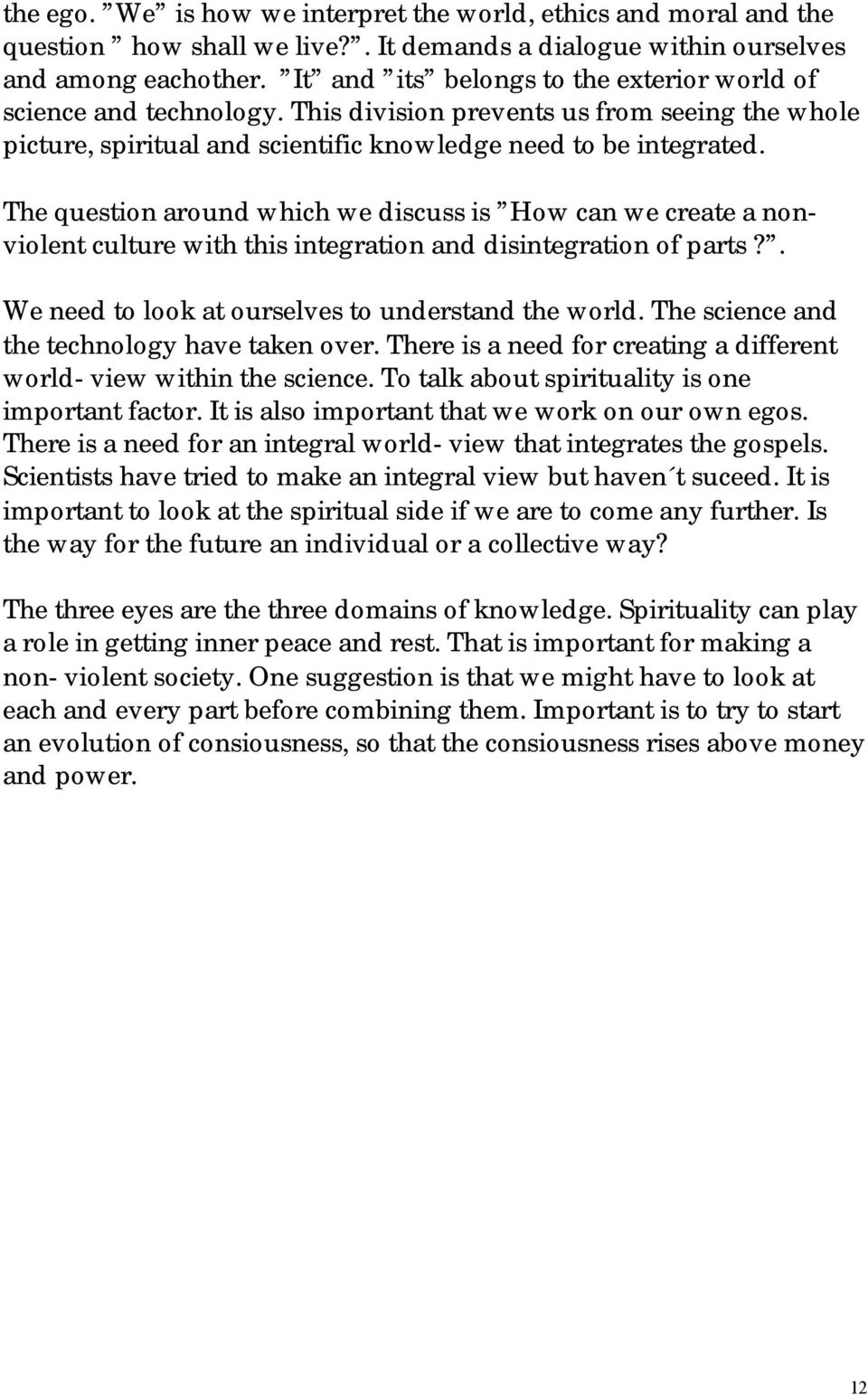 The question around which we discuss is How can we create a nonviolent culture with this integration and disintegration of parts?. We need to look at ourselves to understand the world.