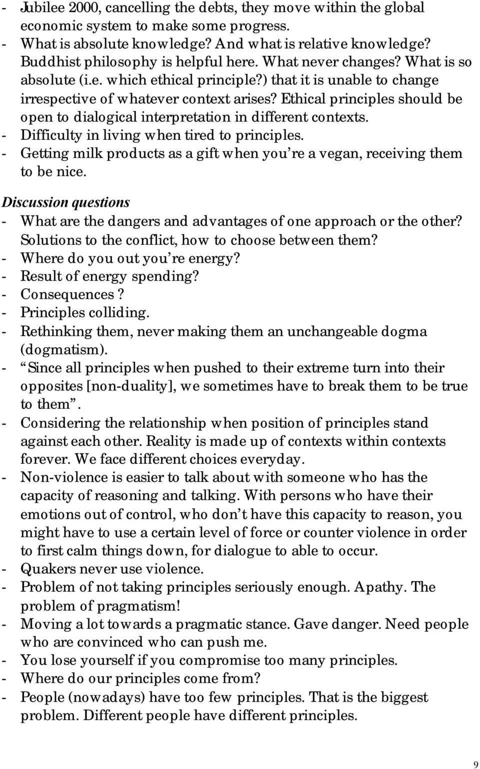 Ethical principles should be open to dialogical interpretation in different contexts. - Difficulty in living when tired to principles.