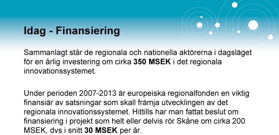 Under perioden 2007-2013 är europeiska regionalfonden en viktig finansiär av satsningar som skall främja