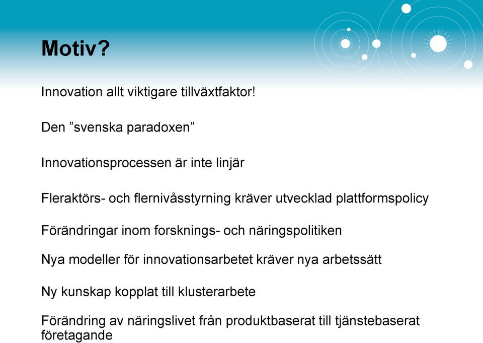 utvecklad plattformspolicy Förändringar inom forsknings- och näringspolitiken Nya modeller för