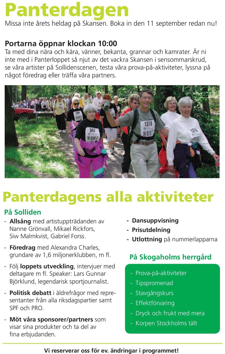 Panterdagens alla aktiviteter På Solliden - Allsång med artistuppträdanden av Nanne Grönvall, Mikael Rickfors, Siw Malmkvist, Gabriel Forss.