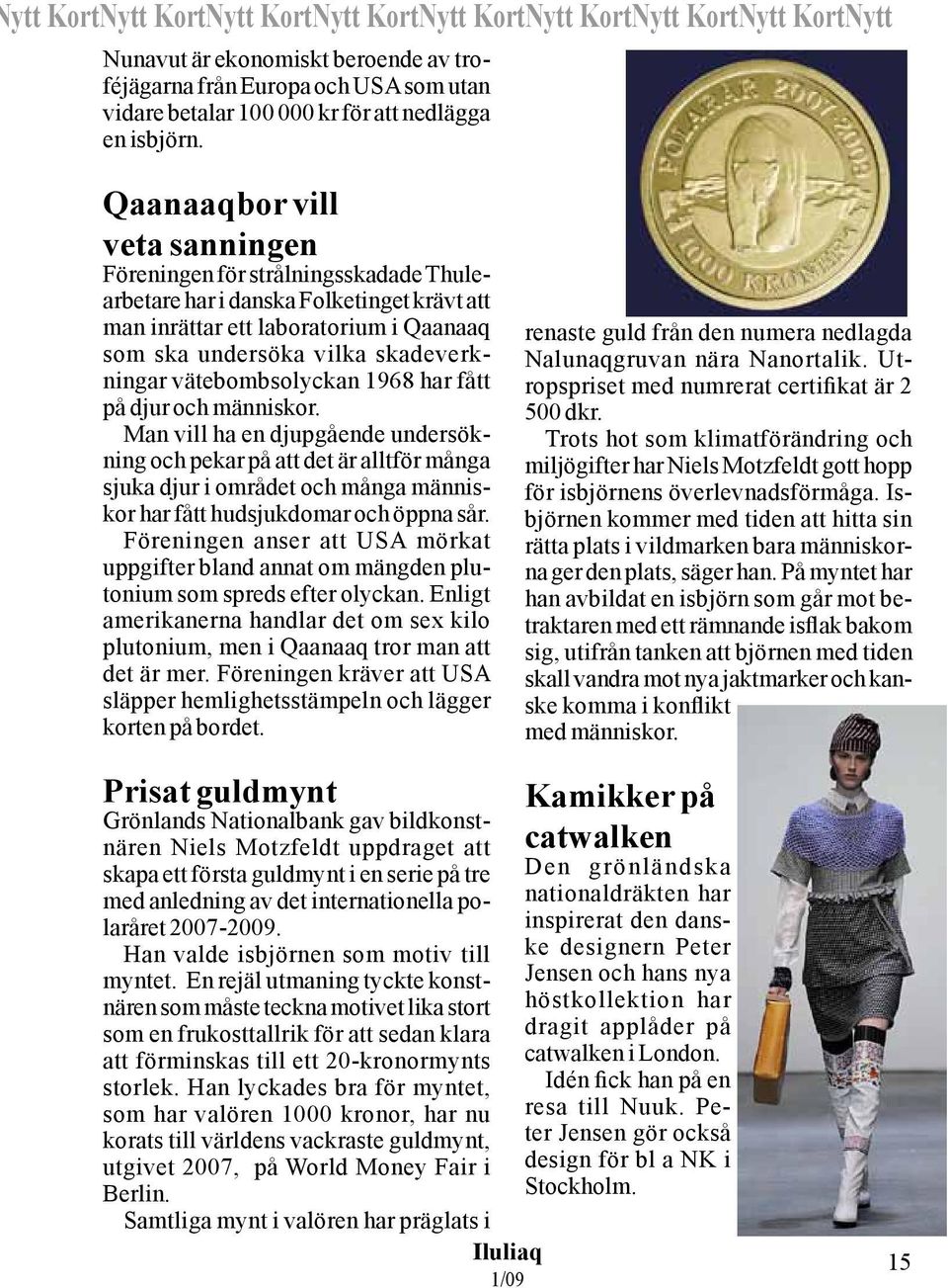 Qaanaaqbor vill veta sanningen Föreningen för strålningsskadade Thulearbetare har i danska Folketinget krävt att man inrättar ett laboratorium i Qaanaaq som ska undersöka vilka skadeverkningar