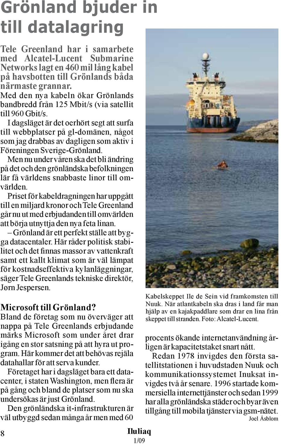 I dagsläget är det oerhört segt att surfa till webbplatser på gl-domänen, något som jag drabbas av dagligen som aktiv i Föreningen Sverige-Grönland.