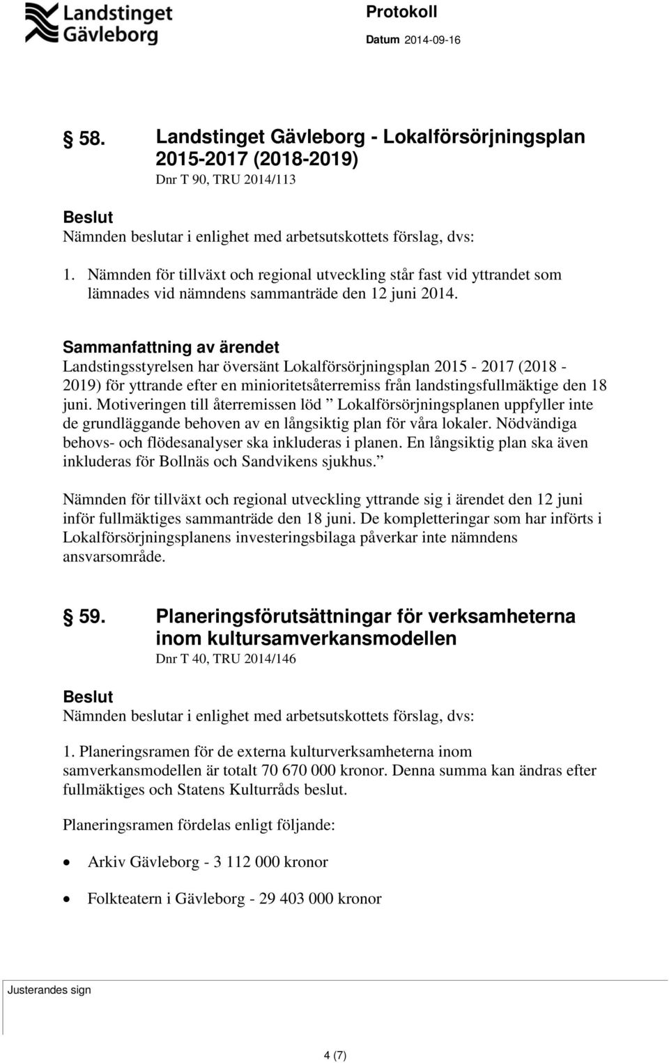 Landstingsstyrelsen har översänt Lokalförsörjningsplan 2015-2017 (2018-2019) för yttrande efter en minioritetsåterremiss från landstingsfullmäktige den 18 juni.