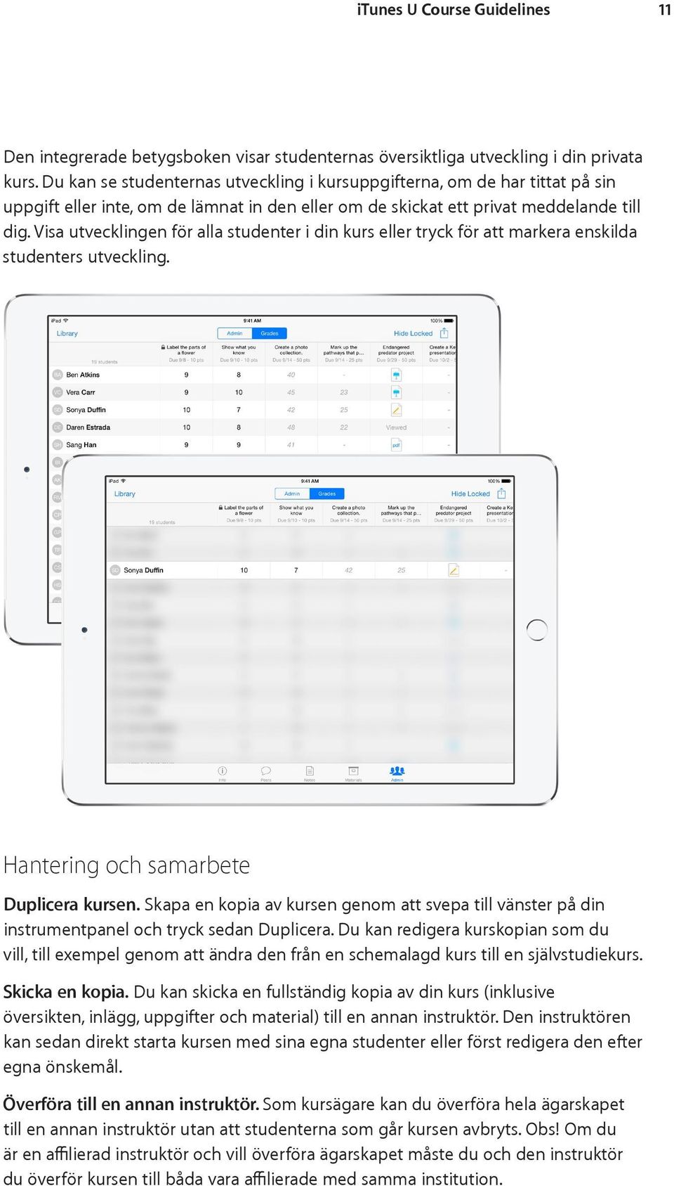 Visa utvecklingen för alla studenter i din kurs eller tryck för att markera enskilda studenters utveckling. Hantering och samarbete Duplicera kursen.