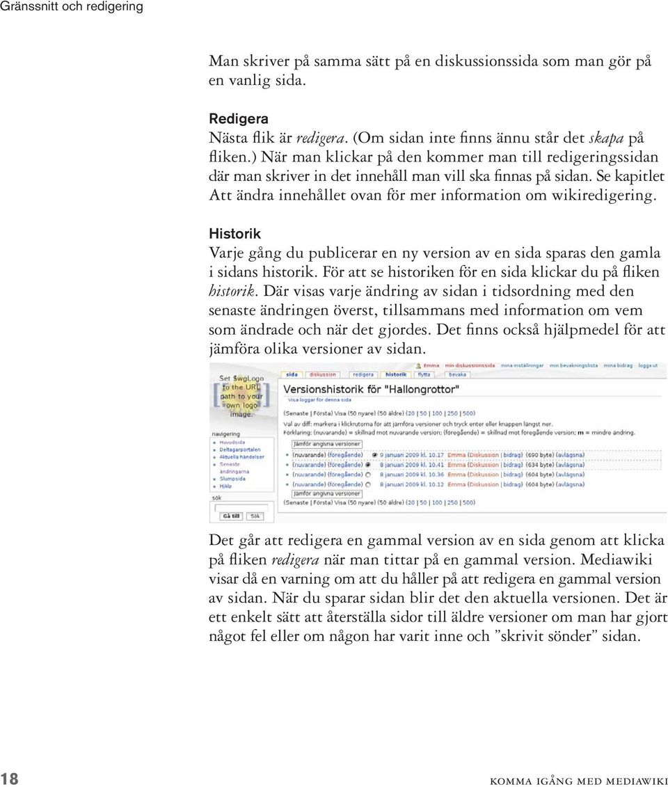 Historik Varje gång du publicerar en ny version av en sida sparas den gamla i sidans historik. För att se historiken för en sida klickar du på fliken historik.