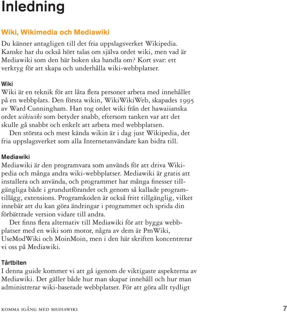 Wiki Wiki är en teknik för att låta flera personer arbeta med innehållet på en webbplats. Den första wikin, WikiWikiWeb, skapades 1995 av Ward Cunningham.