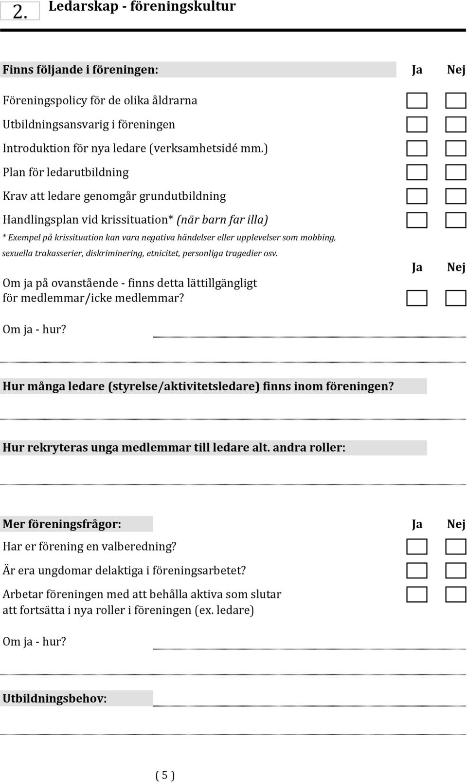 mobbing, sexuella trakasserier, diskriminering, etnicitet, personliga tragedier osv. Om ja på ovanstående - finns detta lättillgängligt för medlemmar/icke medlemmar? Om ja - hur?