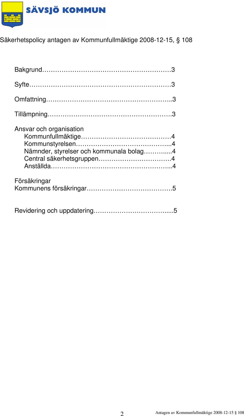 3 Ansvar och organisation Kommunfullmäktige 4 Kommunstyrelsen.