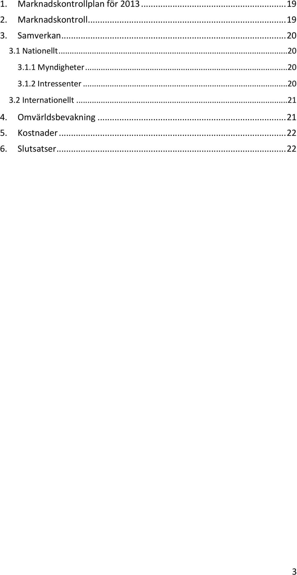 ..20 3.2 Internationellt...21 4. Omvärldsbevakning... 21 5.
