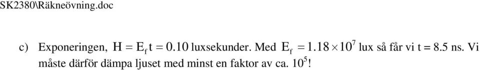 10 luxsekunder. Med Ef 1.