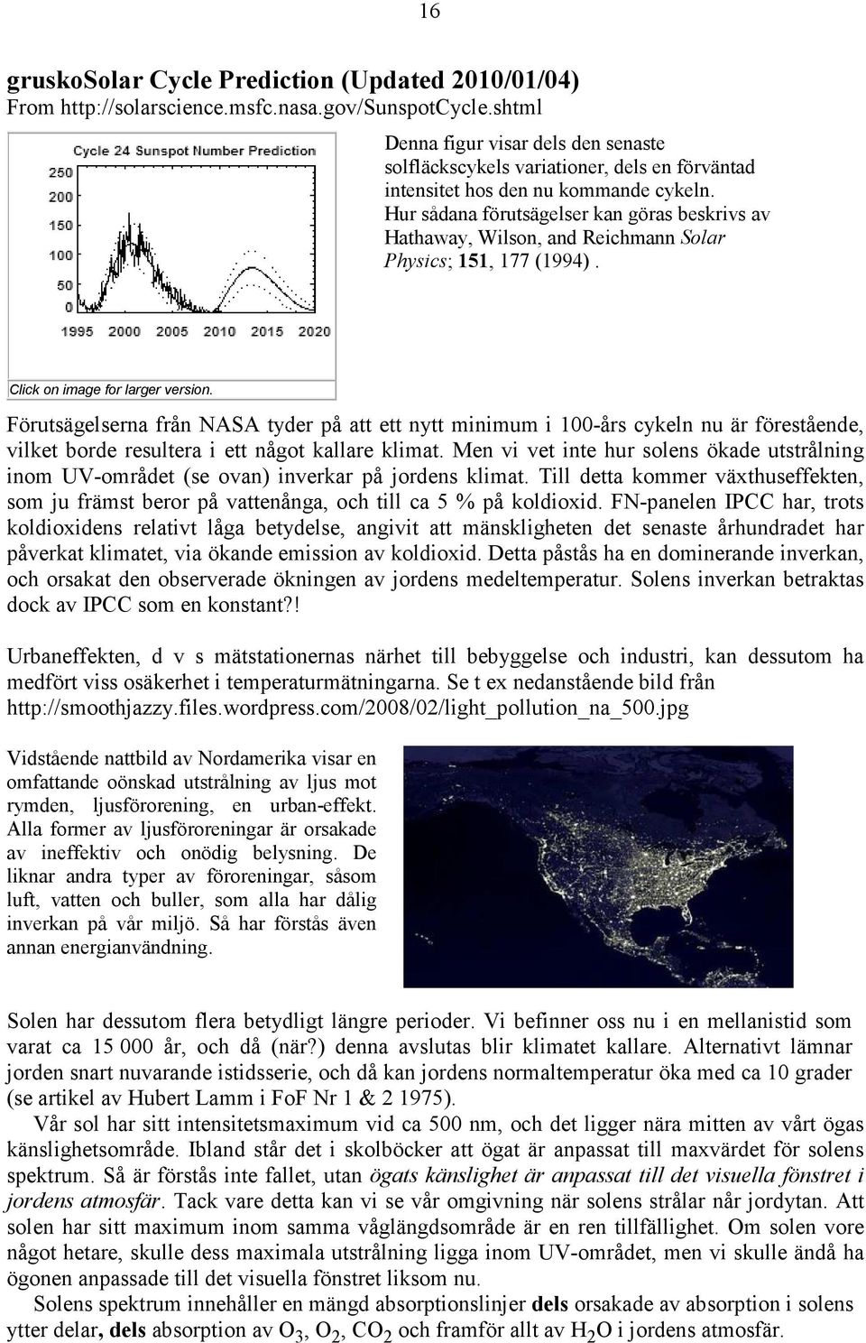 Hur sådana förutsägelser kan göras beskrivs av Hathaway, Wilson, and Reichmann Solar Physics; 151, 177 (1994). Click on image for larger version.