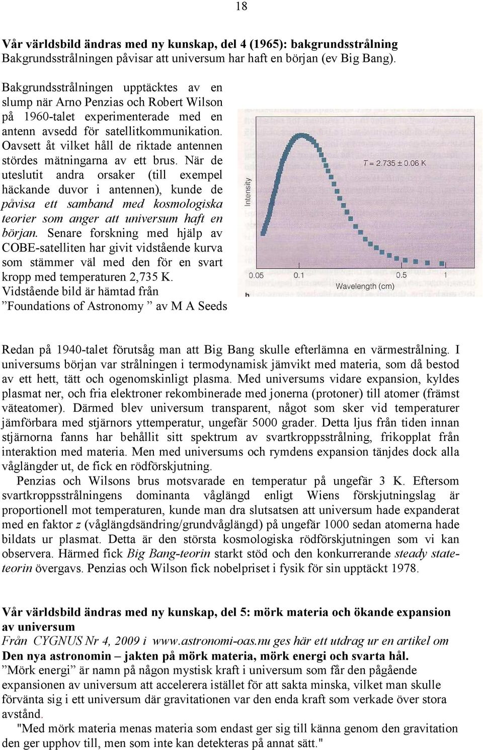 Oavsett åt vilket håll de riktade antennen stördes mätningarna av ett brus.