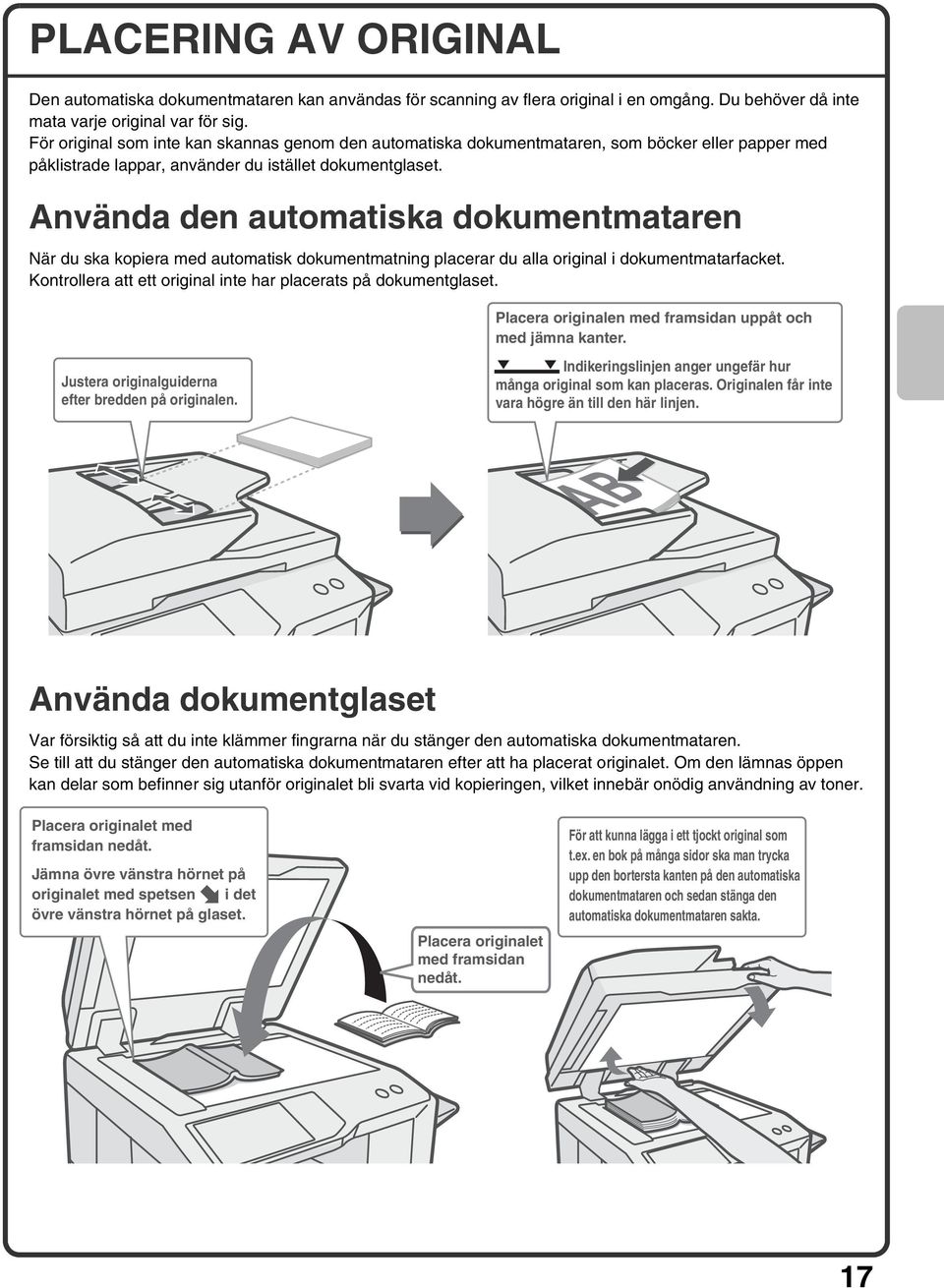 Använda den automatiska dokumentmataren När du ska kopiera med automatisk dokumentmatning placerar du alla original i dokumentmatarfacket.