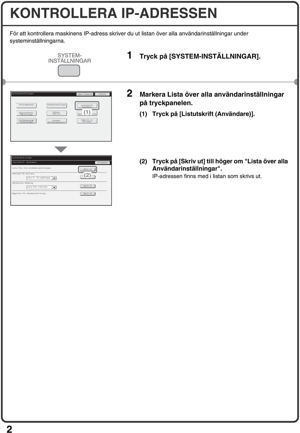 lösenord Avsluta Totalräkneverk Papperskassett Inställningar Villkorsstyrda Inställningar Standardinställningar Dokumentarkiveringskontroll Adress- Kontroll Listutskrift (Användare) (1) Faxdata Ta