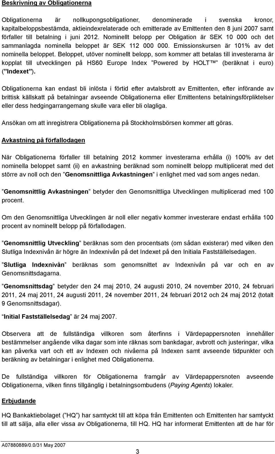 Beloppet, utöver nominellt belopp, som kommer att betalas till investerarna är kopplat till utvecklingen på HS60 Europe Index Powered by HOLT (beräknat i euro) ( Indexet ).