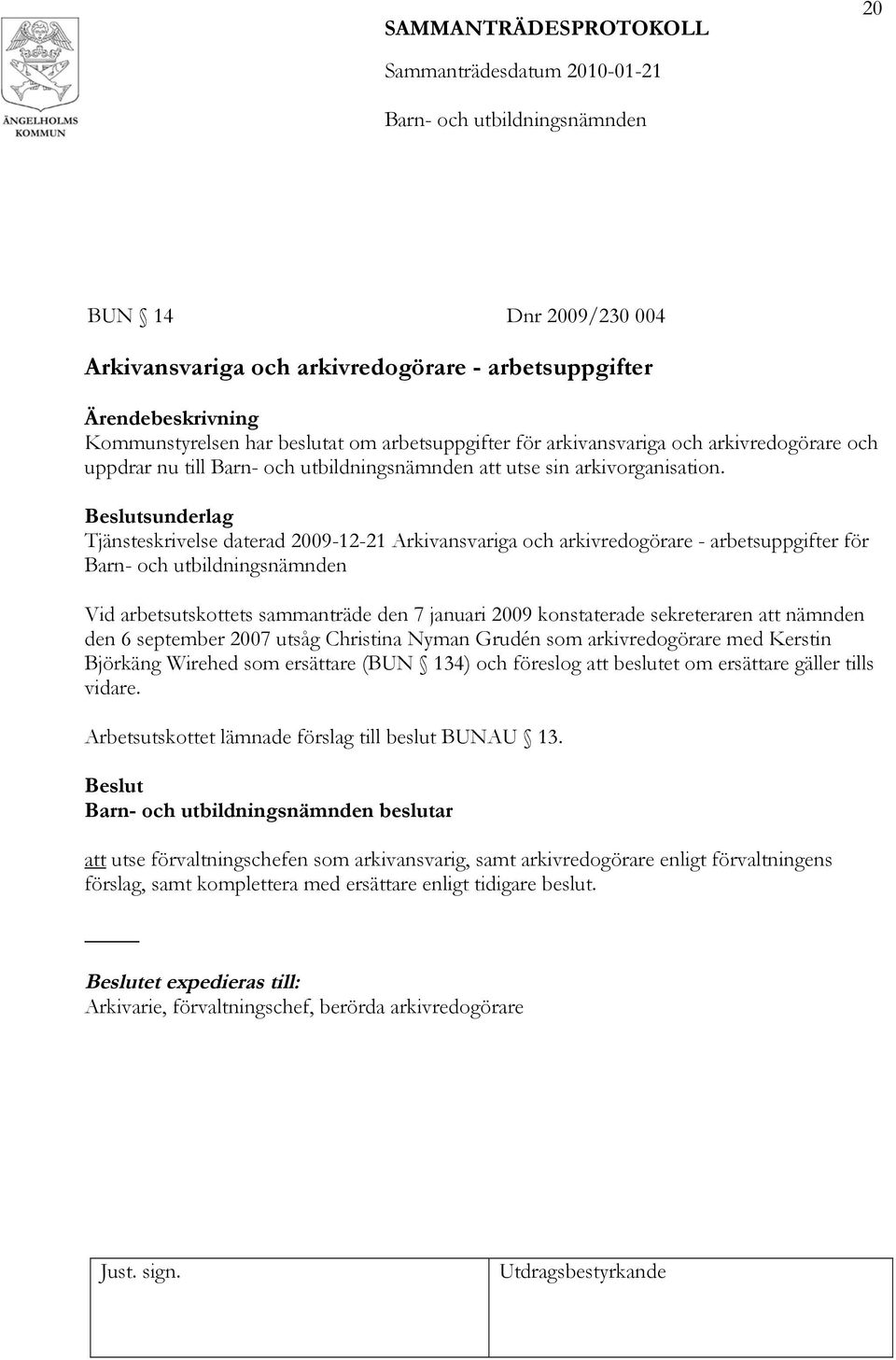 Tjänsteskrivelse daterad 2009-12-21 Arkivansvariga och arkivredogörare - arbetsuppgifter för Vid arbetsutskottets sammanträde den 7 januari 2009 konstaterade sekreteraren att nämnden den 6 september