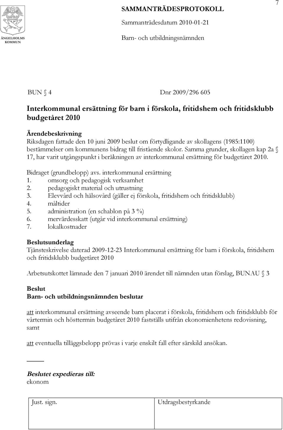 Bidraget (grundbelopp) avs. interkommunal ersättning 1. omsorg och pedagogisk verksamhet 2. pedagogiskt material och utrustning 3.