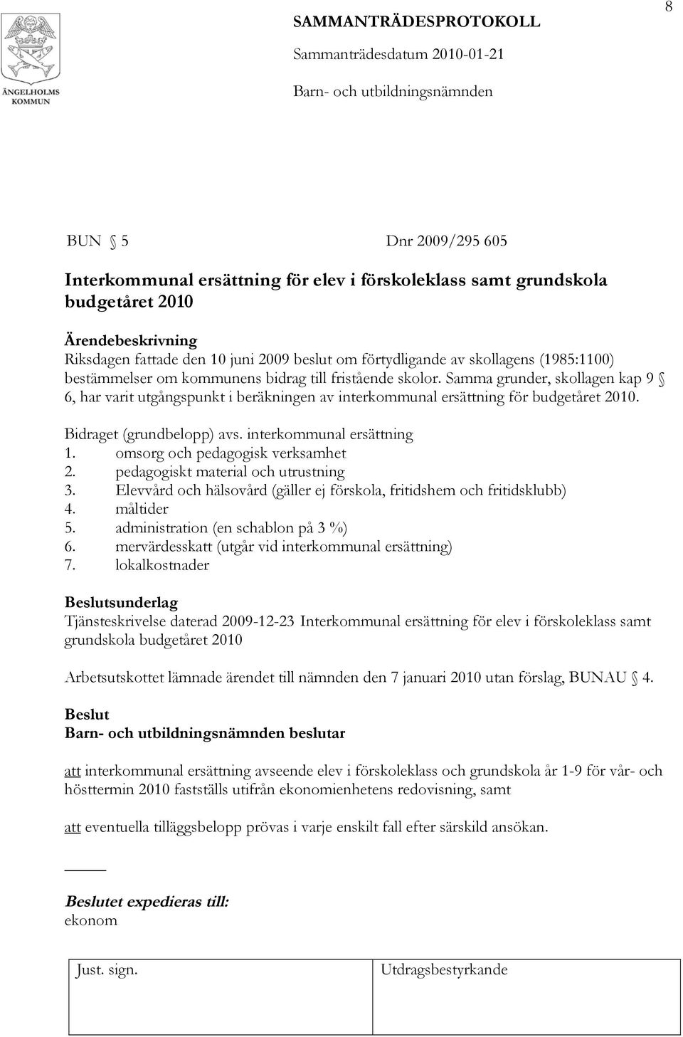 Bidraget (grundbelopp) avs. interkommunal ersättning 1. omsorg och pedagogisk verksamhet 2. pedagogiskt material och utrustning 3.