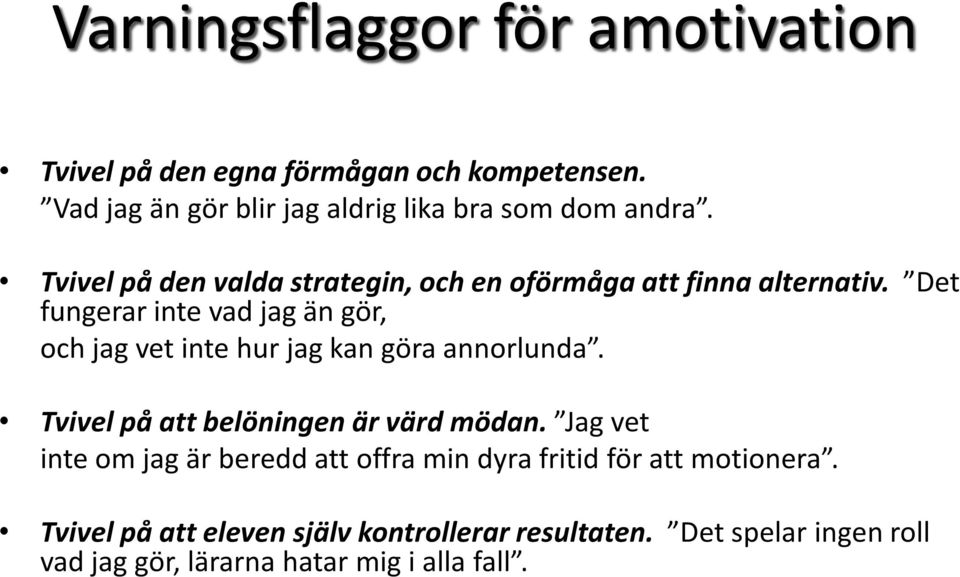 Det fungerar inte vad jag än gör, och jag vet inte hur jag kan göra annorlunda. Tvivel på att belöningen är värd mödan.