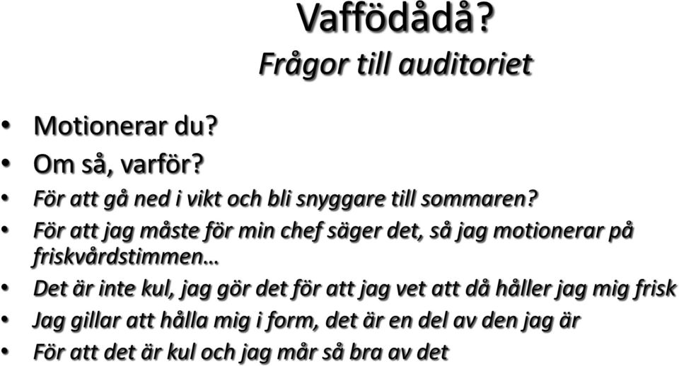 För att jag måste för min chef säger det, så jag motionerar på friskvårdstimmen Det är inte