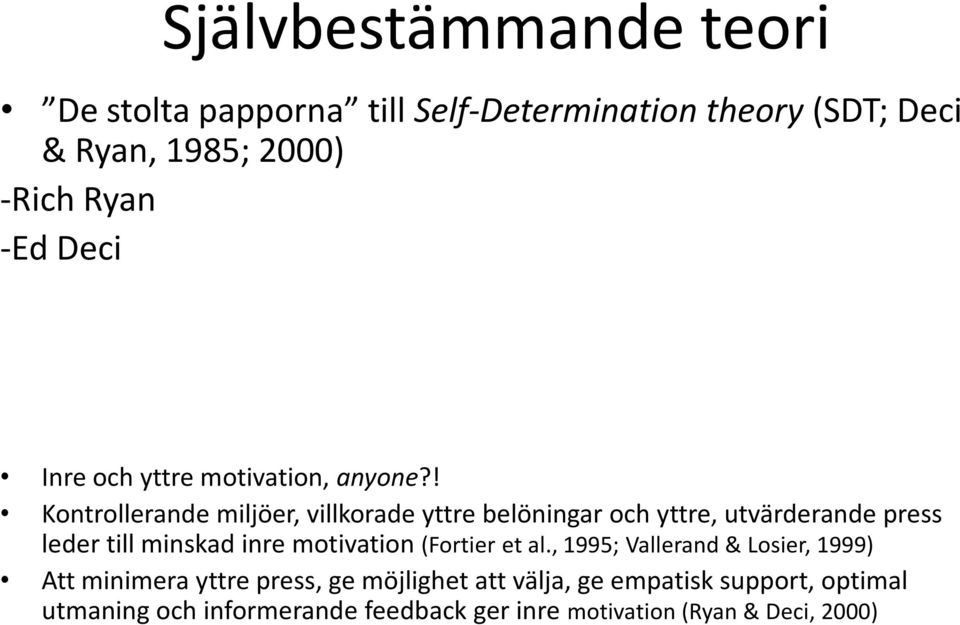 ! Kontrollerande miljöer, villkorade yttre belöningar och yttre, utvärderande press leder till minskad inre motivation