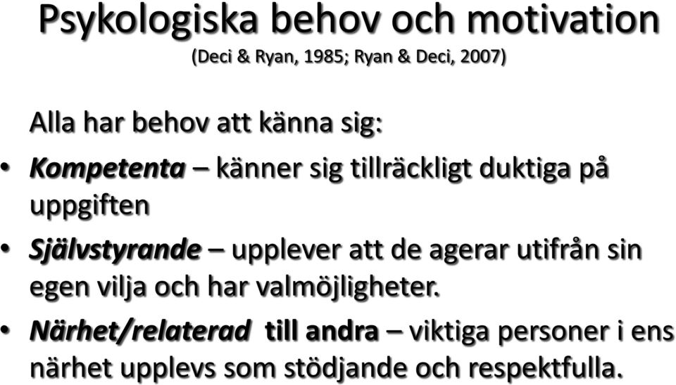 Självstyrande upplever att de agerar utifrån sin egen vilja och har valmöjligheter.