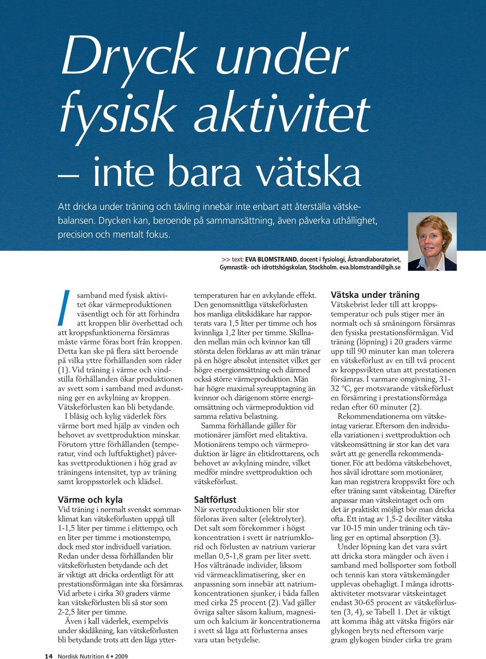 >> text: EVA BLOMSTRAND, docent i fysiologi, Åstrandlaboratoriet, Gymnastik- och idrottshögskolan, Stockholm. eva.blomstrand@gih.