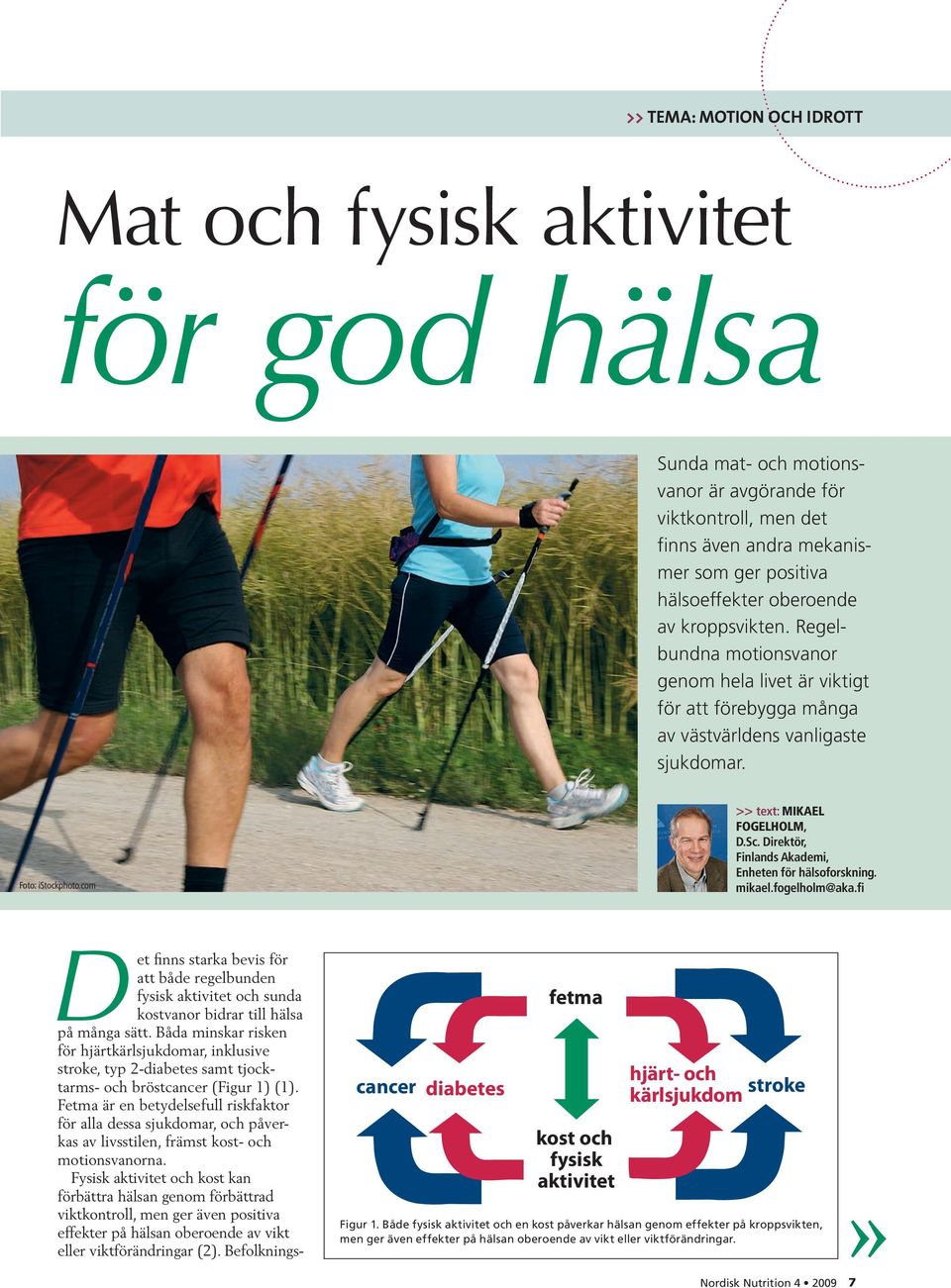 Direktör, Finlands Akademi, Enheten för hälsoforskning. mikael.fogelholm@aka.fi Det finns starka bevis för att både regelbunden fysisk aktivitet och sunda kostvanor bidrar till hälsa på många sätt.