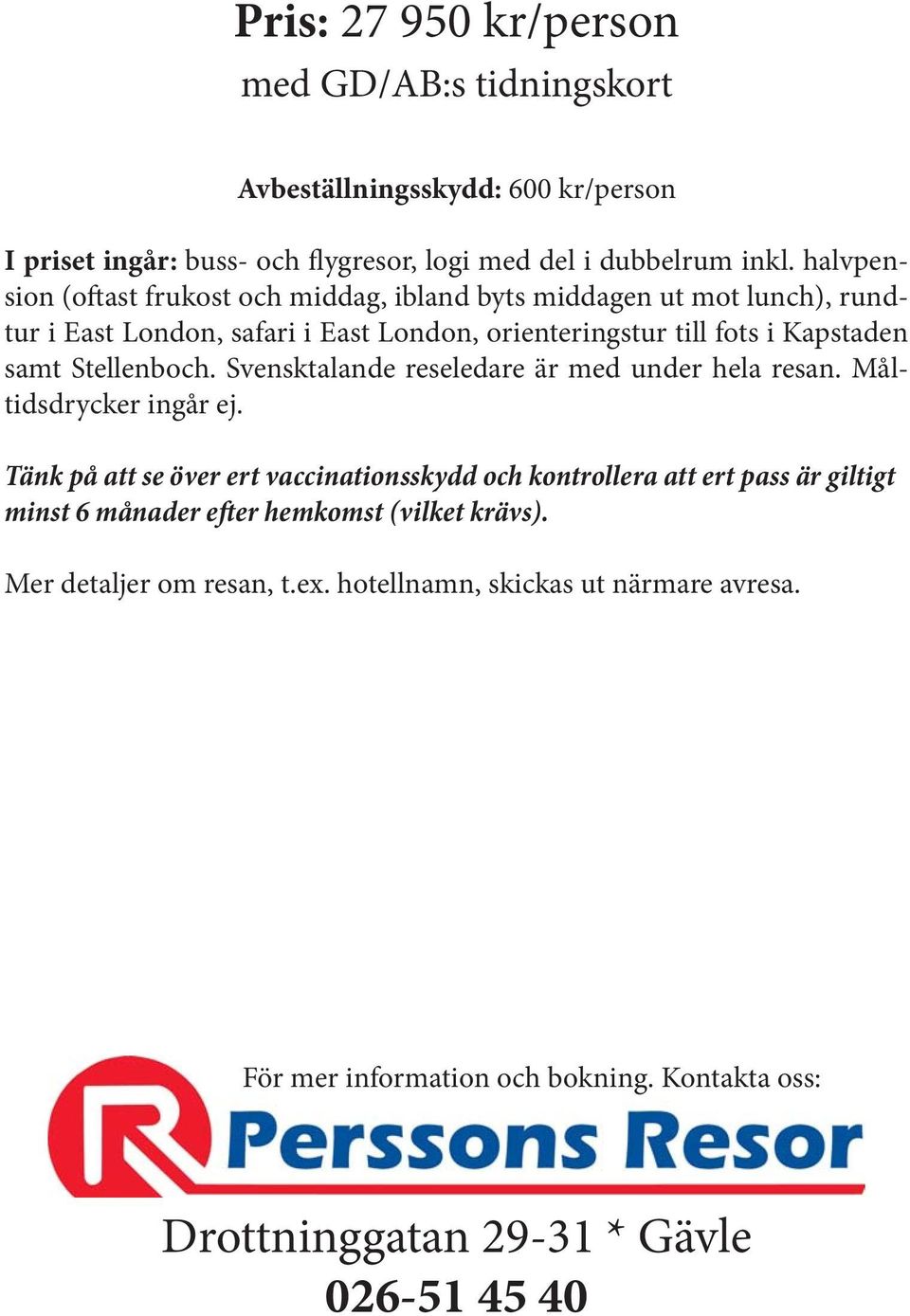Stellenboch. Svensktalande reseledare är med under hela resan. Måltidsdrycker ingår ej.