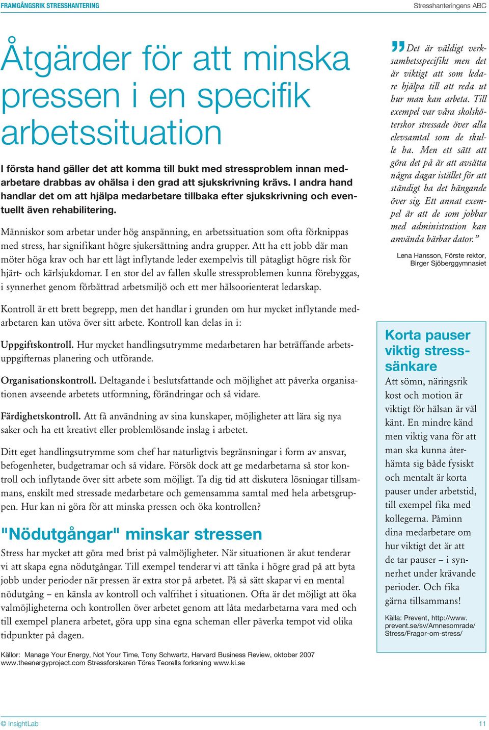 Människor som arbetar under hög anspänning, en arbetssituation som ofta förknippas med stress, har signifikant högre sjukersättning andra grupper.