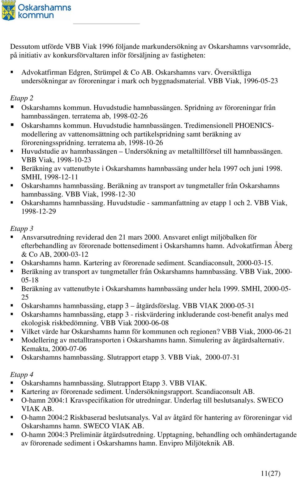 Spridning av föroreningar från hamnbassängen. terratema ab, 1998-02-26 Oskarshamns kommun. Huvudstudie hamnbassängen.