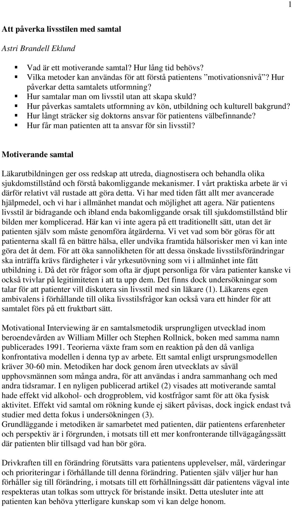 Hur långt sträcker sig doktorns ansvar för patientens välbefinnande? Hur får man patienten att ta ansvar för sin livsstil?