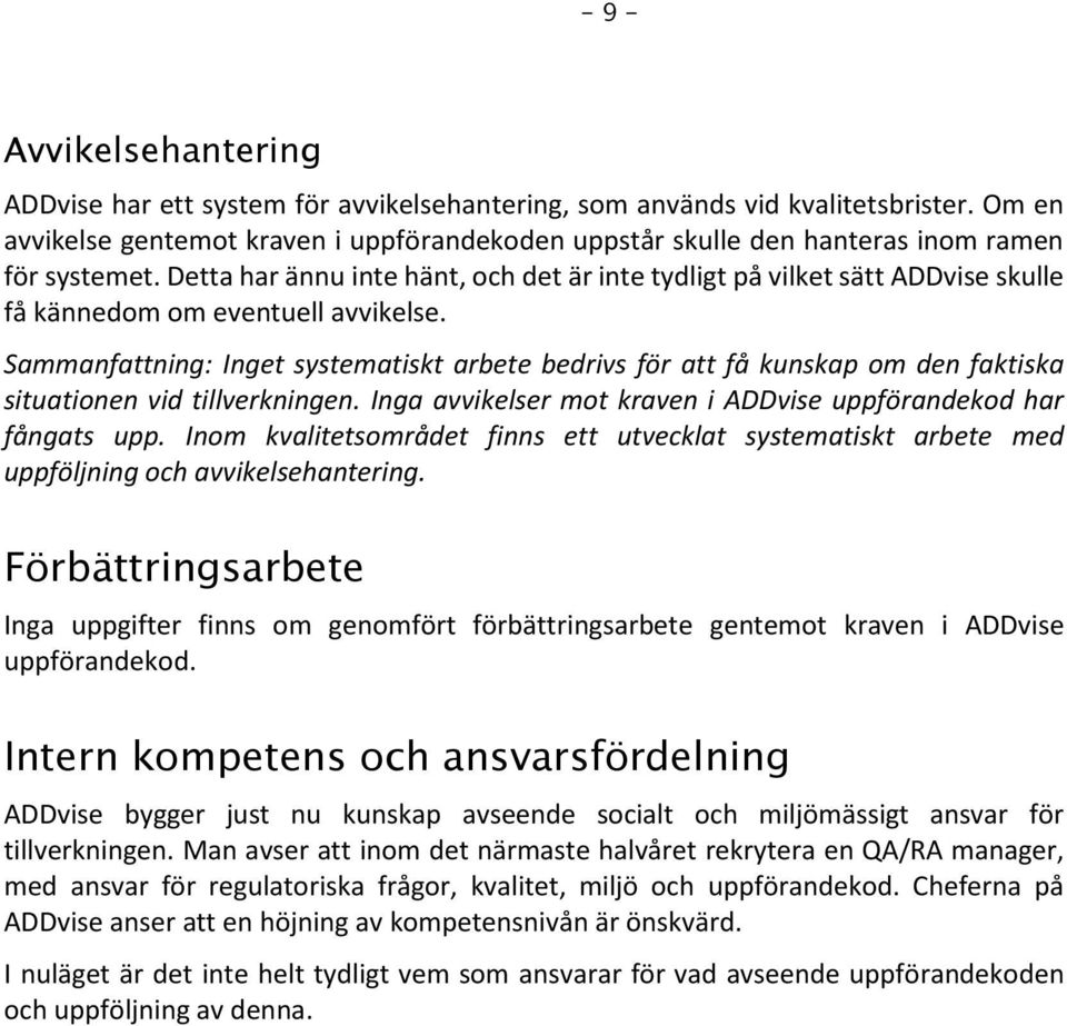Detta har ännu inte hänt, och det är inte tydligt på vilket sätt ADDvise skulle få kännedom om eventuell avvikelse.
