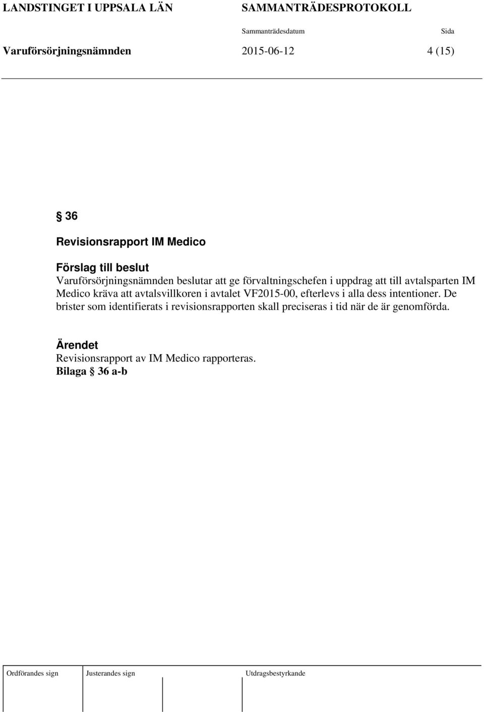 avtalsvillkoren i avtalet VF2015-00, efterlevs i alla dess intentioner.