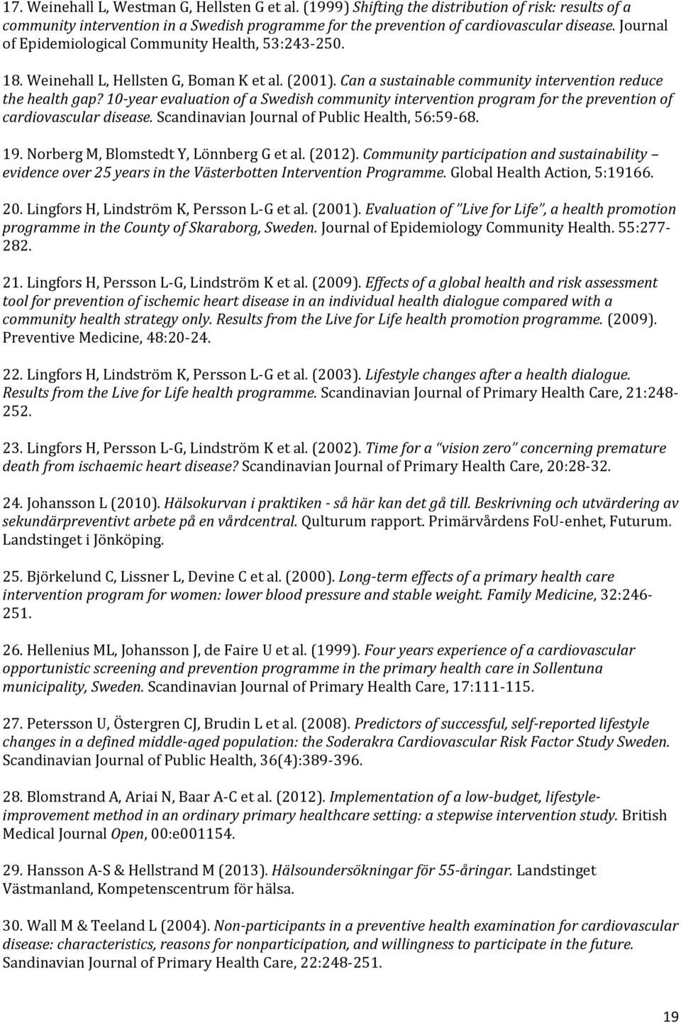 10-year evaluation of a Swedish community intervention program for the prevention of cardiovascular disease. Scandinavian Journal of Public Health, 56:59-68. 19.