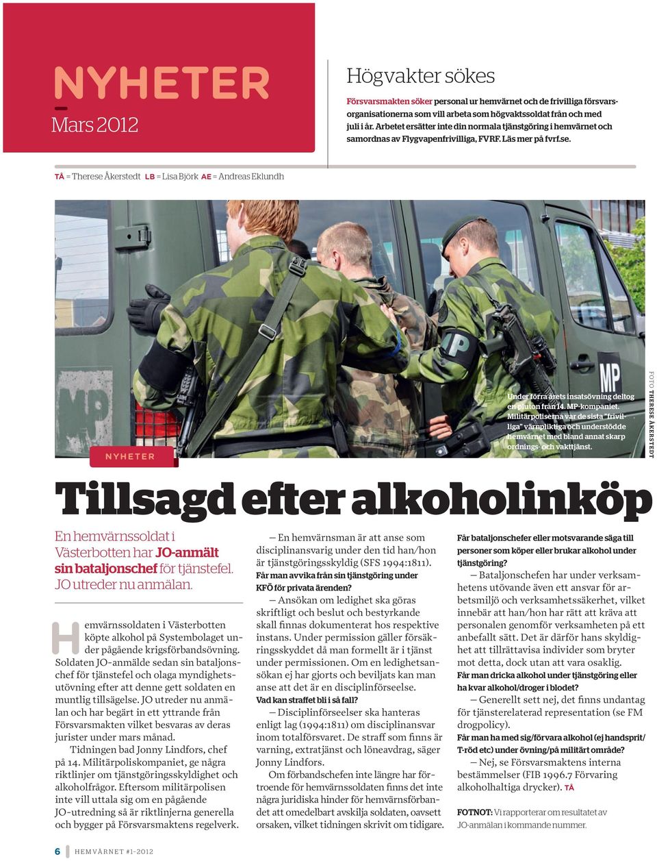 tå = Therese Åkerstedt lb = Lisa Björk AE = Andreas Eklundh nyheter Under förra årets insatsövning deltog en pluton från 14. MP-kompaniet.